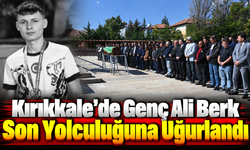 Kırıkkale’de Genç Ali Berk Son Yolculuğuna Uğurlandı