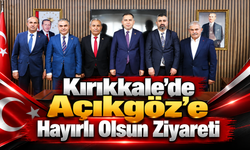 Kırıkkale'de Açıkgöz'e Hayırlı Olsun Ziyareti