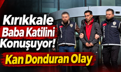 Kırıkkale Baba Katilini Konuşuyor! Kan Donduran Olay