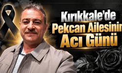 Kırıkkale’de Pekcan Ailesinin Acı Günü