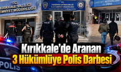 Kırıkkale’de Aranan 3 Hükümlüye Polis Darbesi