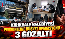 Kırıkkale Belediyesi Personeline Rüşvet Operasyonu : 3 Gözaltı
