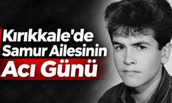Kırıkkale'de Samur Ailesinin Acı Günü