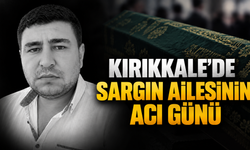 Kırıkkale'de Sargın Ailesinin Acı Günü