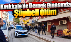 Kırıkkale'de Dernek Binasında Şüpheli Ölüm