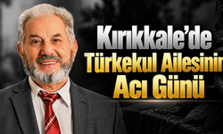 Kırıkkale'de Türkekul Ailesinin Acı Günü