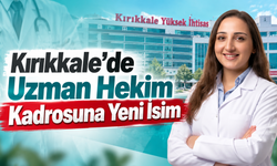 Kırıkkale’de Uzman Hekim Kadrosuna Yeni İsim