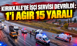 Kırıkkale'de İşçi Servisi Devrildi: 1'i Ağır 15 Yaralı