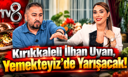Kırıkkaleli İlhan Uyan, Yemekteyiz'de Yarışacak!