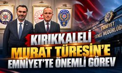 Kırıkkaleli Murat Türesin’e Emniyet’te Önemli Görev