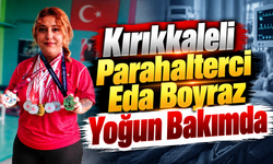 Kırıkkaleli Parahalterci Eda Boyraz Yoğun Bakımda