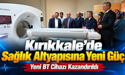 Kırıkkale’de Sağlık Altyapısına Yeni Güç