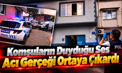 Komşuların Duyduğu Ses Acı Gerçeği Ortaya Çıkardı