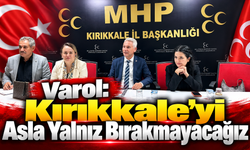 Varol: Kırıkkale'yi Asla Yalnız Bırakmayacağız