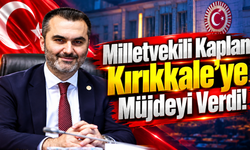 Milletvekili Kaplan Kırıkkale’ye Müjdeyi Verdi!