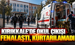 Kırıkkale’de Okul Çıkışı Fenalaştı, Kurtarılamadı