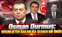Osman Durmuş: Hekimlikten Bakanlığa Uzanan Bir Ömür