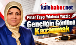 Pınar Taşçı Yıkılmaz Yazdı : "Gençliğin Gönlünü Kazanmak"