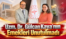 Uzm. Dr. Gülcan Kaya'nın Emekleri Unutulmadı