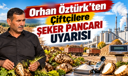 Orhan Öztürk'ten Çiftçilere Şeker Pancarı Uyarısı