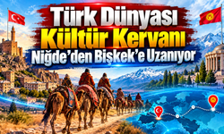 Türk Dünyası Kültür Kervanı Niğde’den Bişkek’e Uzanıyor