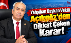 Yahşihan Başkan Vekili Açıkgöz'den Dikkat Çeken Karar!