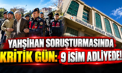 Yahşihan Soruşturmasında Kritik Gün: 9 İsim Adliyede!