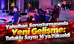 Yahşihan Soruşturmasında Yeni Gelişme: Tutuklu Sayısı 16’ya Yükseldi