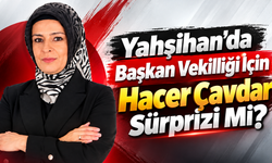 Yahşihan’da Başkan Vekilliği İçin Hacer Çavdar Sürprizi Mi?