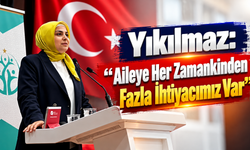 Yıkılmaz: “Aileye Her Zamankinden Fazla İhtiyacımız Var”