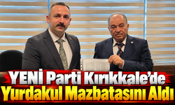 YENİ Parti Kırıkkale’de Yurdakul Mazbatasını Aldı