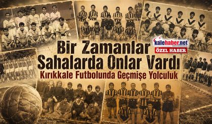 Bir Zamanlar Kırıkkale’de Futbol Takımları