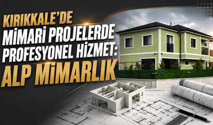 Kırıkkale’de Mimari Projelerde Profesyonel Hizmet