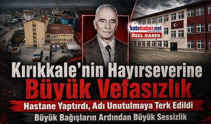 Kırıkkale’nin Hayırseverine Büyük Vefasızlık