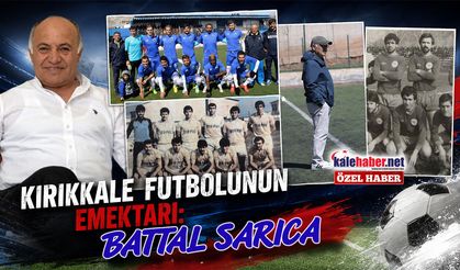 Kırıkkale Futbolunun Emektarı: Battal Sarıca