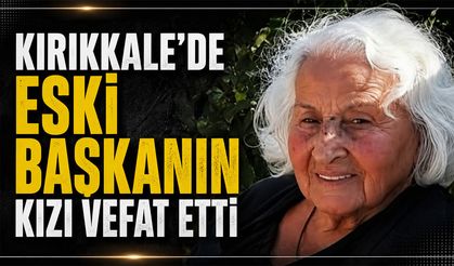Kırıkkale'de Eski Başkanın Kızı Vefat Etti