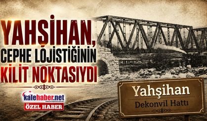 Yahşihan, Cephe Lojistiğinin Kilit Noktasıydı