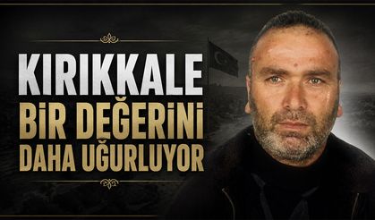 Kırıkkale Bir Değerini Daha Uğurluyor