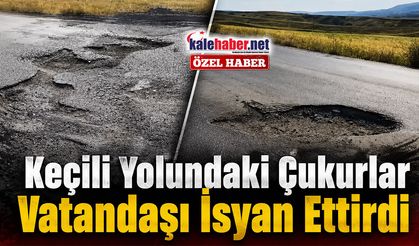 Keçili Yolundaki Çukurlar Vatandaşı İsyan Ettirdi