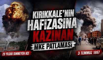 Kırıkkale'nin Hafızasına Kazınan MKE Patlaması