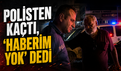 Polisten Kaçtı, ‘Haberim Yok' Dedi