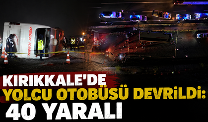 Kırıkkale’de Yolcu Otobüsü Devrildi: 40 Yaralı