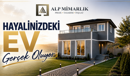 Hayalinizdeki Ev Alp Mimarlık İle Gerçek Oluyor
