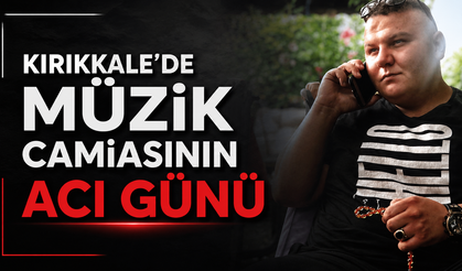 Kırıkkale'de Müzik Camiasının Acı Günü