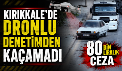 Kırıkkale'de Dronlu Denetimden Kaçamadı