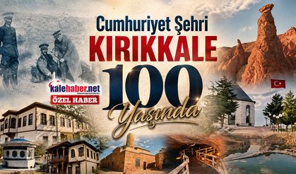 Cumhuriyet Şehri Kırıkkale 100 Yaşında