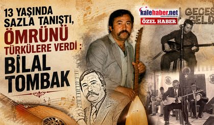 13 Yaşında Sazla Tanıştı, Ömrünü Türkülere Verdi : Bilal Tombak