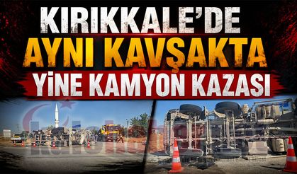 Kırıkkale’de Aynı Kavşakta Yine Kamyon Kazası