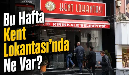 Kırıkkale Kent Lokantası’nda Bu Hafta Neler Var?