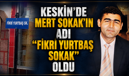 Keskin’de Mert Sokak’ın Adı “Fikri Yurtbaş Sokak” Oldu